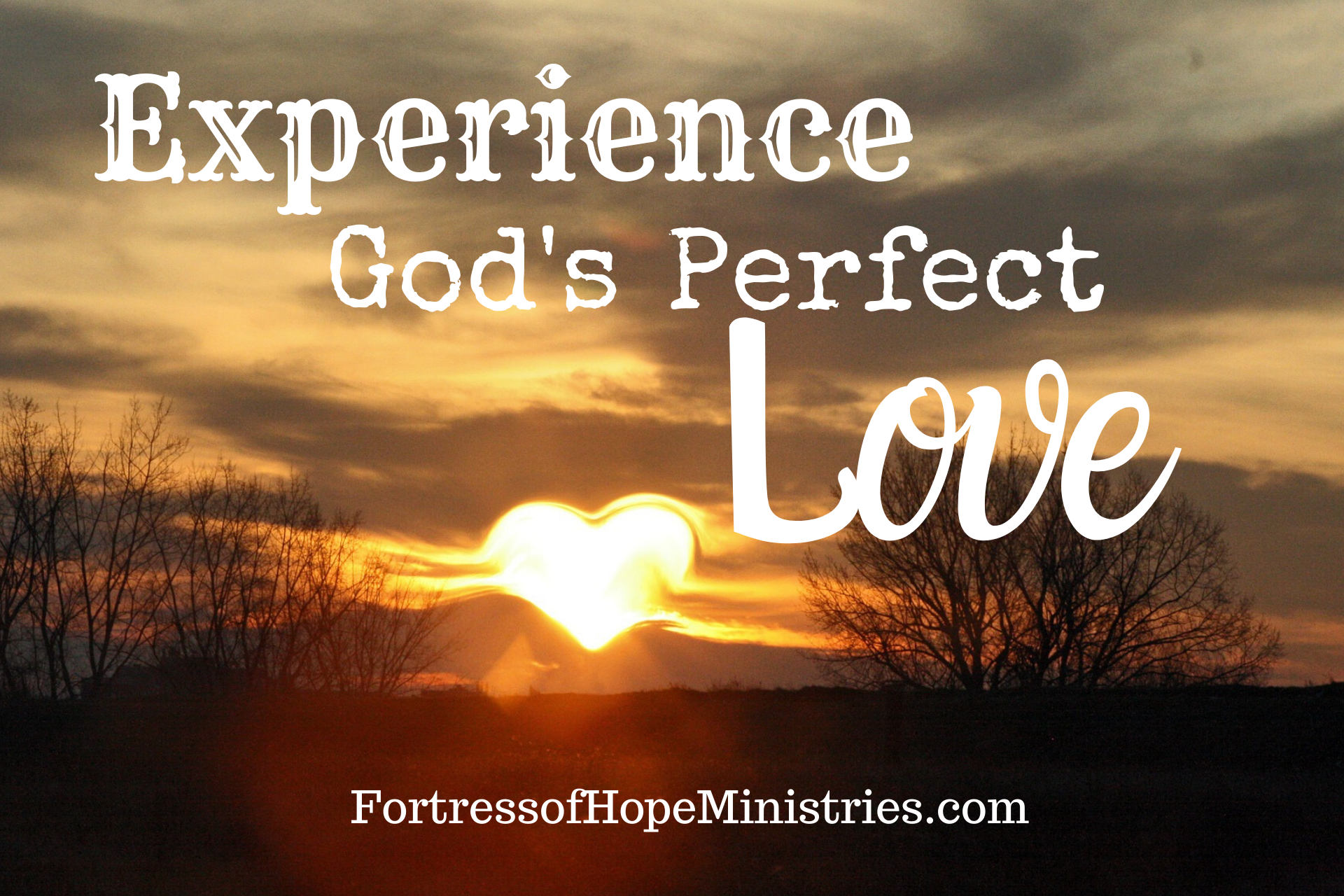 Experience God’s Perfect Love – Fortress of Hope Ministries